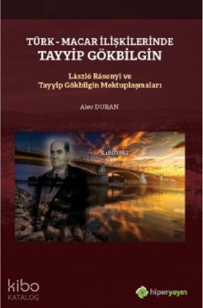 Türk-Macar İlişkilerinde Tayyip Gölbilgin / Lászlo Rásonyi ve Tayyip Gökbilgin Mektuplaşmaları - 1