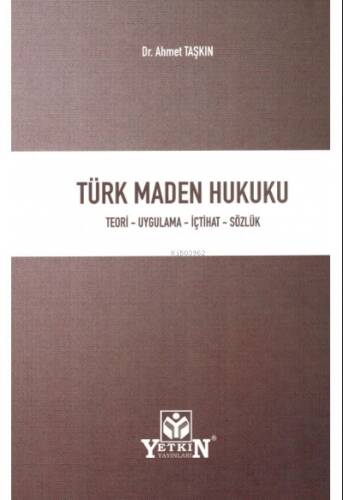 Türk Maden Hukuku ;Teori - Uygulama - İçtihat - Sözlük - 1