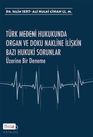 Türk Medeni Hukukunda Organ ve Doku Nakline İlişkin Bazı Hukuki Sorunlar Üzerine Bir Deneme - 1