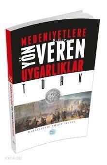 Türk - Medeniyete Yön Veren Uygarlıklar - 1