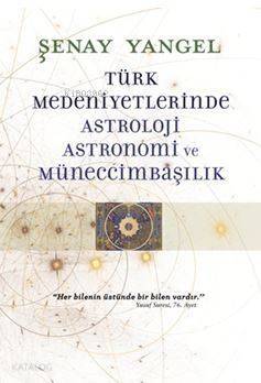 Türk Medeniyetlerinde Astroloji, Astronomi ve Müneccimbaşılık - 1