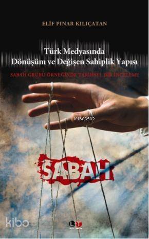 Türk Medyasında Dönüşüm ve Değişen Sahiplik Yapısı; Sabah Grubu Örneğinde Tarihsel Bir İnceleme - 1