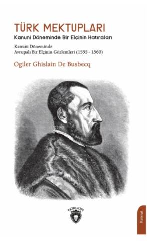 Türk Mektupları Kanuni Döneminde Bir Elçinin Hatıraları - 1