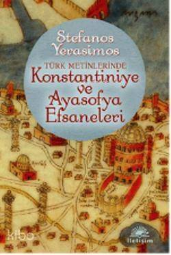 Türk Metinlerinde Konstantiniye ve Ayasofya Efsaneleri - 1