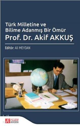 Türk Milletine ve Bilime Adanmış Bir Ömür Akif Akkuş - 1