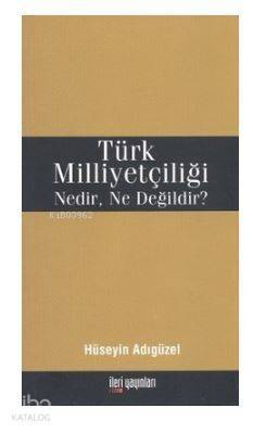 Türk Milliyetçiliği Nedir, Ne Değildir? - 1