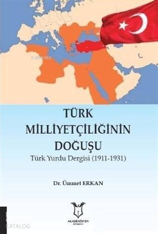 Türk Milliyetçiliğinin Doğuşu; Türk Yurdu Dergisi (1911-1931) - 1