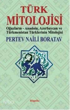 Türk Mitolojisi; Oğuzların, Anadolu, Azerbaycan ve Türkmenistan Türklerinin Mitolojisi - 1