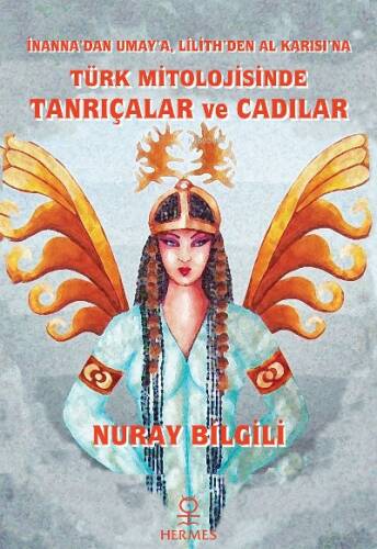 Türk Mitolojisinde Tanrıçalar ve Cadılar;İnanna'dan Umay'a, Lilith'den Al Karısı'na - 1