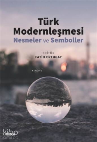 Türk Modernleşmesi ;(Nesneler ve Semboller) - 1