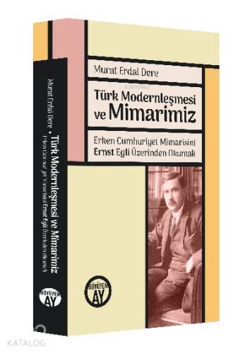 Türk Modernleşmesi ve Mimarimiz;Erken Cumhuriyet Mimarisini Ernst Egli Üzerinden Okumak Egli’nin Türkçe Makaleleriyle - 1