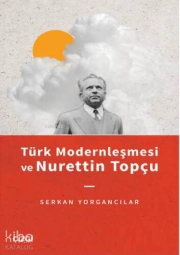 Türk Modernleşmesi ve Nurettin Topçu - 1