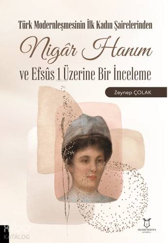 Türk Modernleşmesinin İlk Kadın Şairelerinden Nigâr Hanım ve Efsûs 1 Üzerine Bir İnceleme - 1