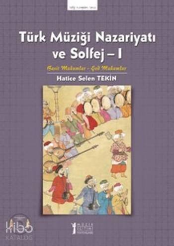 Türk Müziği Nazariyatı ve Solfej 1; Basit Makamlar Şet Makamlar - 1