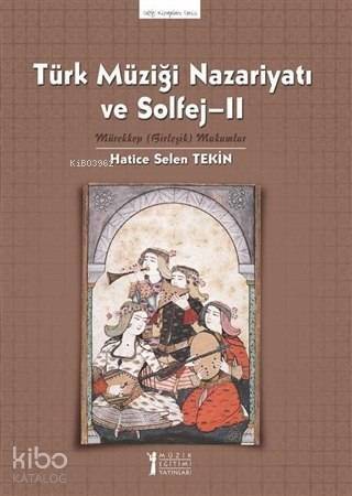 Türk Müziği Nazariyatı ve Solfej - II; Mürekkep (Birleşik) Makamlar - 1