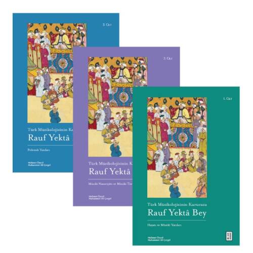 Türk Müzikolojisinin Kurucusu Rauf Yektâ Bey (3 Kitap Set);1. Cilt: Hayatı ve Mûsikî Yazıları 2. Cilt: Mûsikî Nazariyâtı ve Musîki Târihi Yazıları 3. Cilt: Polemik Yazıları - 1