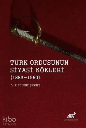 Türk Ordusunun Siyasi Kökleri (1883 - 1960) - 1