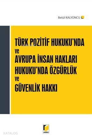 Türk Pozitif Hukuku'nda ve Avrupa İnsan Hakları Hukuku'nda Özgürlük ve Güvenlik Hakkı - 1