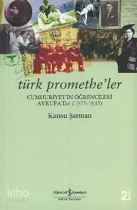 Türk Promethe'ler; Cumhuriyet'in Öğrencileri Avrupa'da 1925-1945 - 1