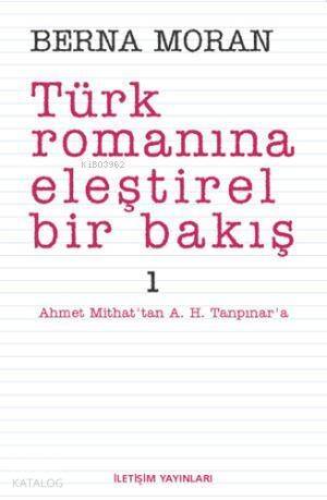 Türk Romanına Eleştirel Bir Bakış 1; Ahmet Mithat'tan A. H. Tanpınar'a - 1