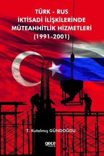 Türk Rus İktisadi İlişkilerinde Müteahhitlik Hizmetleri (1991-2001) - 1