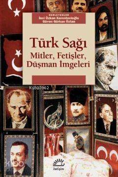 Türk Sağı; Mitler,Fetişler,Düşman İmgeleri - 1