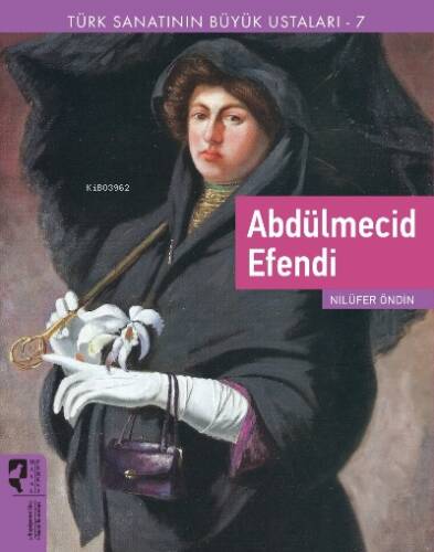 Türk Sanatının Büyük Ustaları 7 ;Abdülmecid Efendi - 1