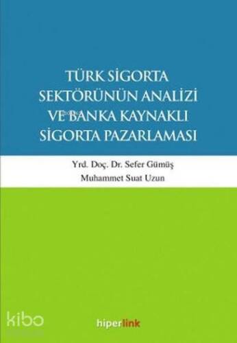 Türk Sigorta Sektörünün Analizi ve Banka Kaynaklı Sigorta Pazarlaması - 1