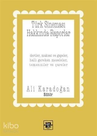 Türk Sineması Hakkında Raporlar; Dertler Maksat ve Gayeler Halli Gereken Meseleler Temenniler ve Çareler - 1