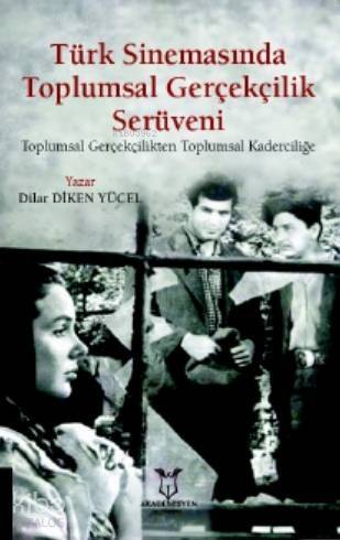 Türk Sinemasında Toplumsal Gerçekçilik Serüveni; Toplumsal Gerçekçilikten Toplumsal Kaderciliğe - 1