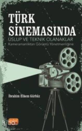 Türk Sinemasında Üslup ve Teknik Olanaklar ;Kameramanlıktan Görüntü Yönetmenliğine - 1