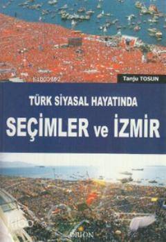 Türk Siyasal Hayatında Seçimler ve İzmir - 1