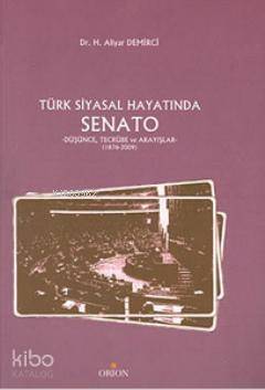 Türk Siyasal Hayatında Senato; Düşünce, Tecrübe ve Arayışlar - 1876-2009 - 1