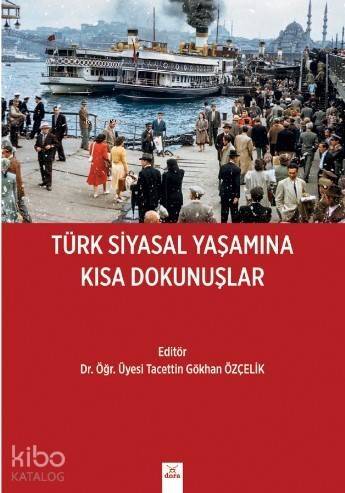 Türk Siyasal Yaşamına Kısa Dokunuşları - 1