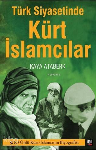 Türk Siyasetinde Kürt İslamcılar; 500 Ünlü Kürt İslamcının Biyografisi - 1