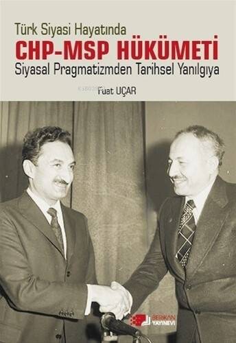 Türk Siyasi Hayatinda Chp-Msp Hükümeti;Siyasal Pragmatizmden Tarihsel Yanılgıya - 1