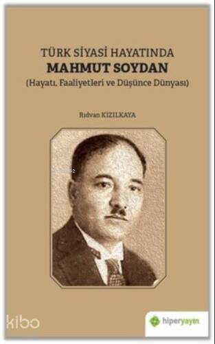 Türk Siyasi Hayatında Mahmut Soydan Hayatı Faaliyetleri ve Düşünce Dünyası - 1