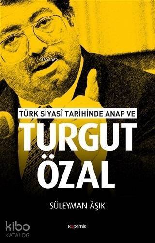 Türk Siyasi Tarihinde Anap ve Turgut Özal - 1