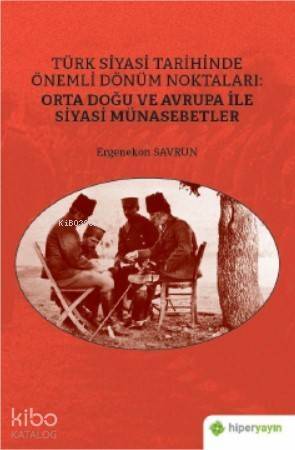 Türk Siyasi Tarihinde Önemli Dönüm Noktaları: Orta Doğu ve Avrupa ile Siyasi Münasebetler - 1