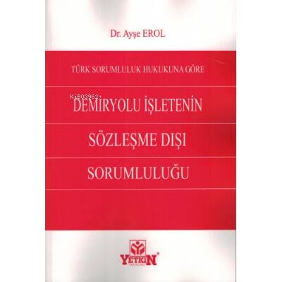 Türk Sorumluluk Hukukuna Göre Demiryolu İşletenin Sözleşme Dışı Sorumluluğu - 1