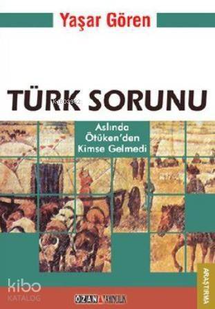 Türk Sorunu; Aslında Ötüken'den Kimse gelmedi - 1