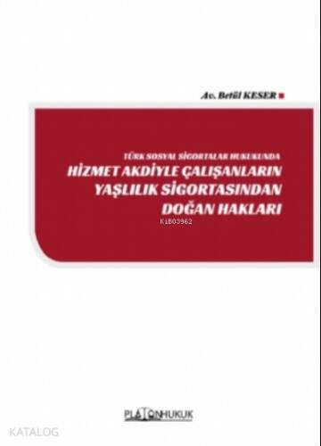 Türk Sosyal Sigortalar Hukukunda Hizmet Akdiyle Çalışanların Yaşlılık Sigortasından Doğan Hakları - 1