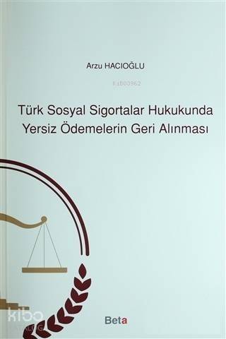 Türk Sosyal Sigortalar Hukukunda Yersiz Ödemelerin Geri Alınması - 1