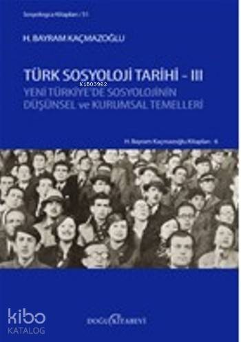 Türk Sosyoloji Tarihi -3; Yeni Türkiye'de Sosyolojinin Düşünsel ve Kurumsal Temelleri - 1