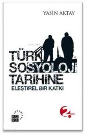 Türk Sosyoloji Tarihine; Eleştirel Bir Katkı - 1