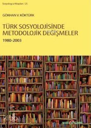 Türk Sosyolojisinde Metodolojik Değişmeler 1980 - 2003 - 1