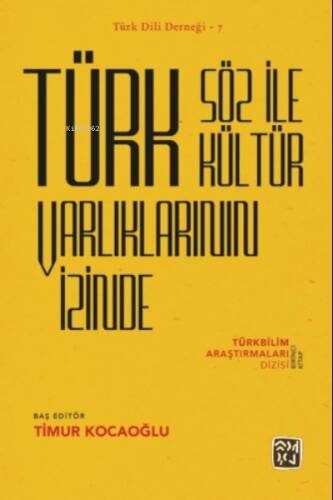 Türk Söz İle Kültür Varlıklarının İzinde – Türkbilim Araştırmaları Dizisi Birinci Kitap - 1