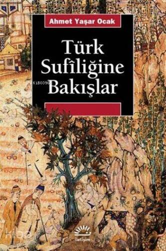 Türk Sufiliğine Bakışlar; Türkiye'de Tarihin Saptırılması Sürecinde - 1