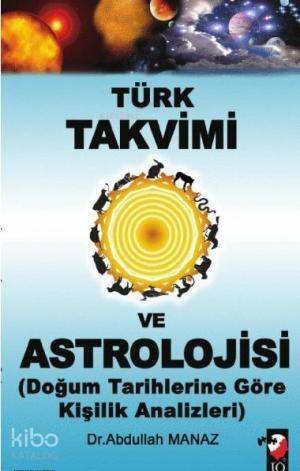 Türk Takvimi ve Astrolojisi; Doğum Tarihlerine Göre Kişilik Analizleri - 1