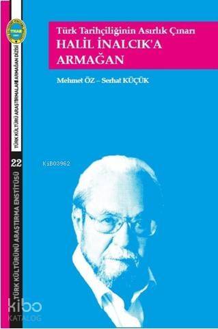 Türk Tarihçiliğinin Asırlık Çınarı; Halil İnalcık'a Armağan - 1